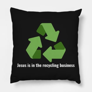 Jesus is in the recycling business V3 White Lettering Pillow