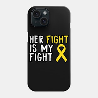 Her Fight Is My Fight Childhood Cancer Awareness Patients Phone Case