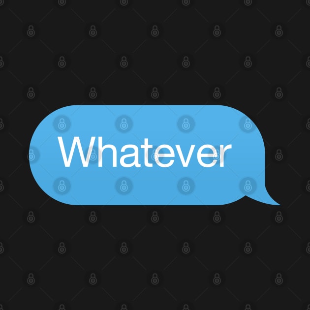 Chat bubble, messenger reply 'Whatever' by strangelyhandsome