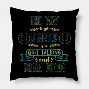 The way to get started is to quit talking and begin doing Pillow