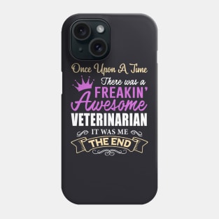 Once Upon A Time There Was A Freakin Awesome Veterinarian It Was Me The Ned Awesome Phone Case