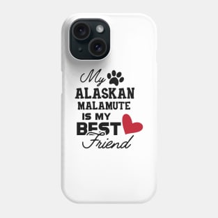 Alaskan Malamute - My alaskan malamute is my best friend Phone Case