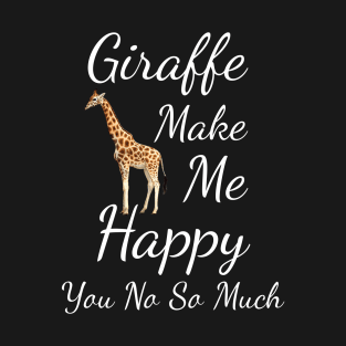 Giraffe Make Me Happy You No So Much T-Shirt