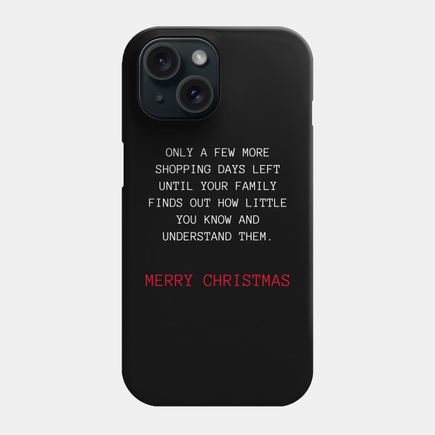 Only A Few More Shopping Days Left Until Your Family Finds Out How Little You Know And Understand Them. Christmas Humor. Rude, Offensive, Inappropriate Christmas Design. White And Red Phone Case by That Cheeky Tee