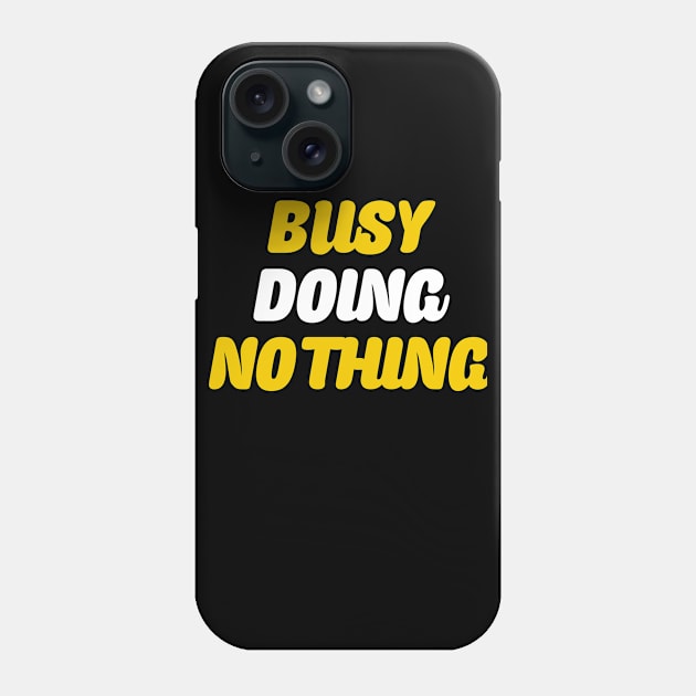 Busy doing nothing Phone Case by Dexter