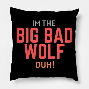 I'm the Big Bad Wolf, Duh! Pillow