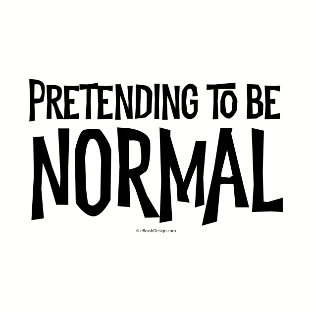 Pretending To Be Normal - funny tribute to the awkward by eBrushDesign