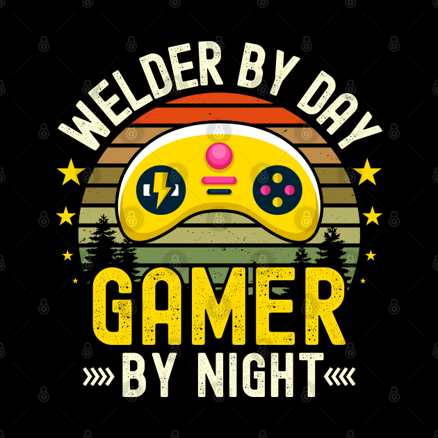 welder Lover by Day Gamer By Night For Gamers by ARTBYHM