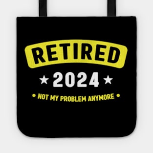 Retired 2024 Not My Problem Anymore ,Funny Retirement Tote