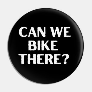 Can We Bike There Cycling Shirt, Bike Commuting, Two Wheeled Adventure, Bike Friendly Shirt, Pedal Power Shirt, Cycling Humor, Ride Bikes Pin