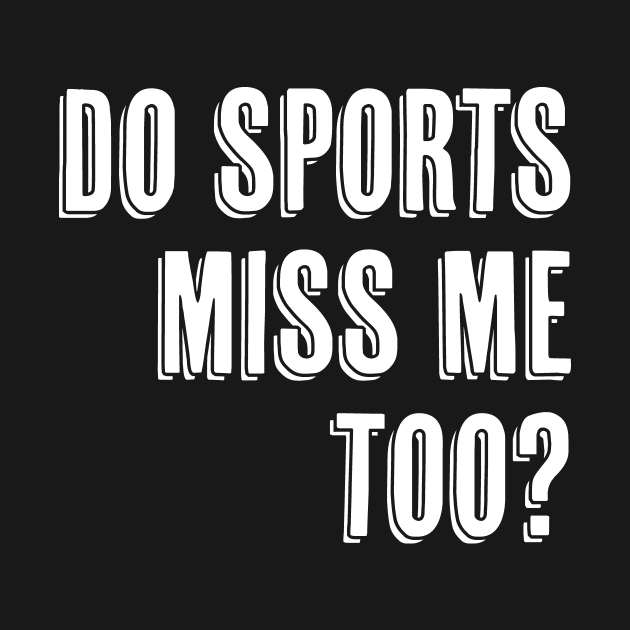 Do Sports Miss ME Too I Miss Sports by DANPUBLIC