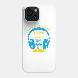 Take it easy, open your mind Play the music Phone Case