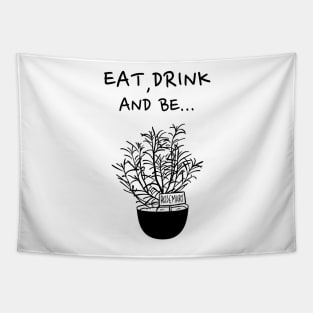 Eat, Drink and be Rosemary Tapestry