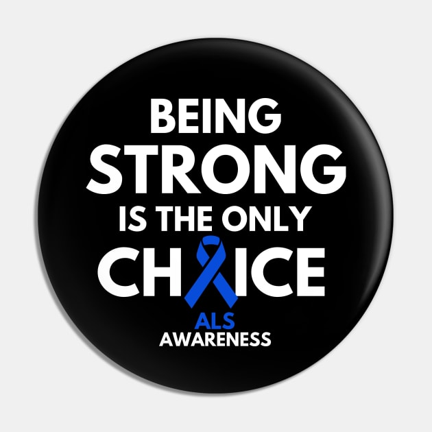 Being Strong Is The Only Choice ALS Awareness Pin by Color Fluffy