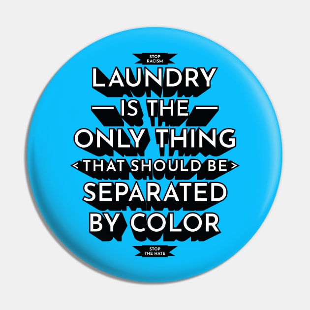 Laundry Is The Only Thing That Should Be Separated By Color - Anti Racism Hate Pin by Millusti