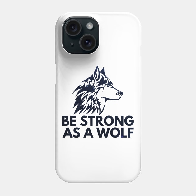 Be strong as a wolf Phone Case by Rubi16