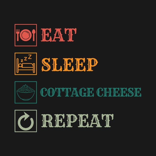 Eat Sleep Cottage cheese repeat by Modawear