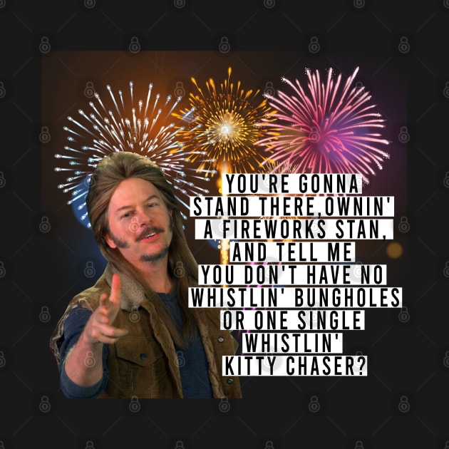 Joe Dirt funny Quote Fireworks 4th Of July by rsclvisual