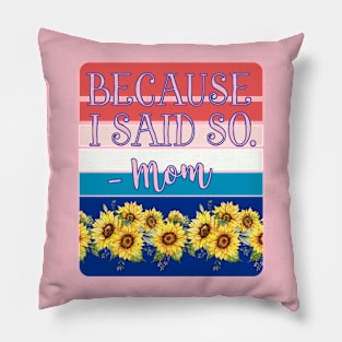 Because I Said So - Mom - Happy Mother's Day Pillow