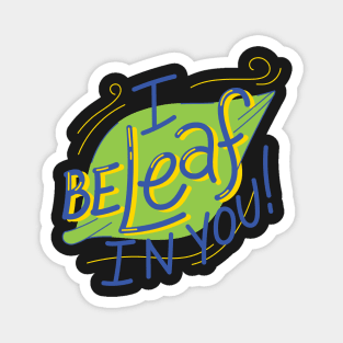 I be-leaf in you Magnet