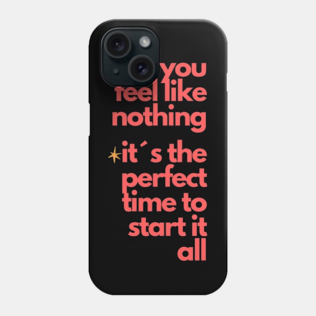 "If You Feel Like Nothing, It's the Perfect Time to Start It All" - Inspire Your Rebirth! Phone Case by TeeandecorAuthentic