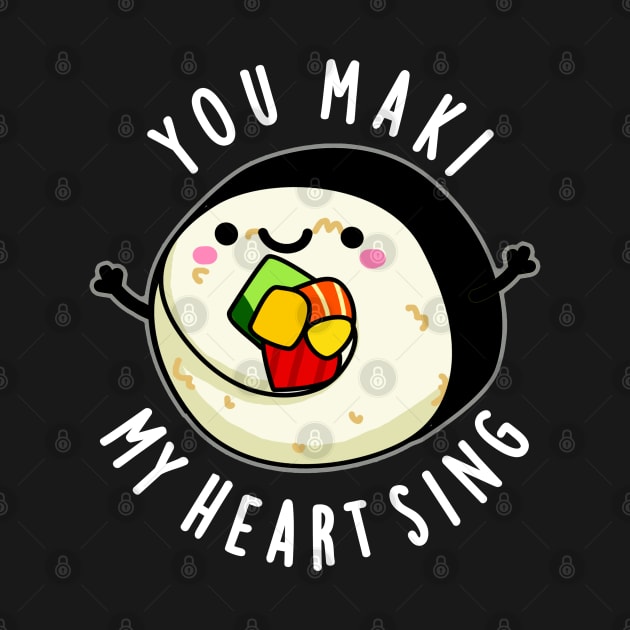 You Maki My Heart Sing Cute Sushi Pun by punnybone