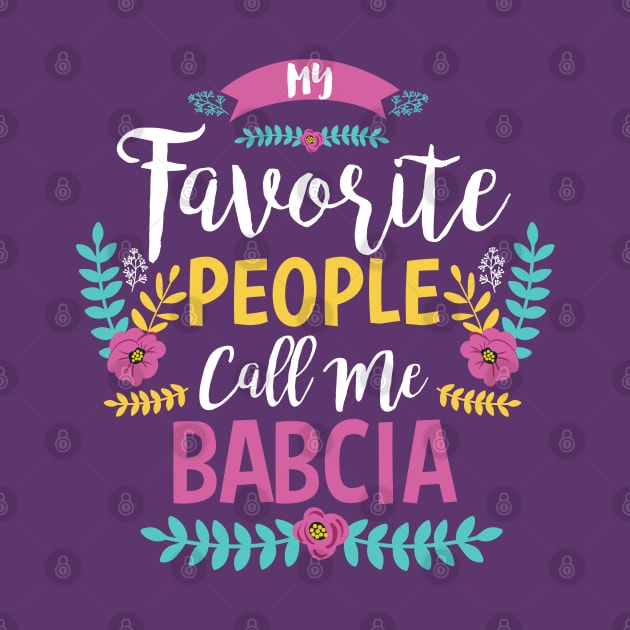 My Favorite People Call Me Babcia by Jamrock Designs