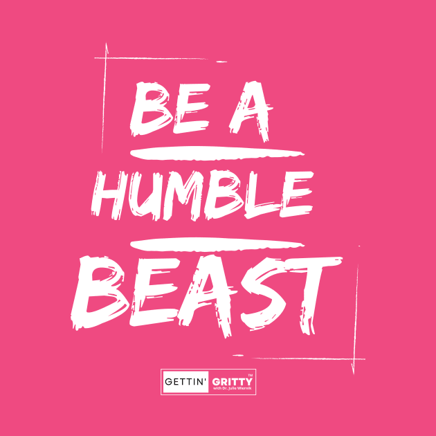 Be a Humble Beast by Gettin' Gritty Shop