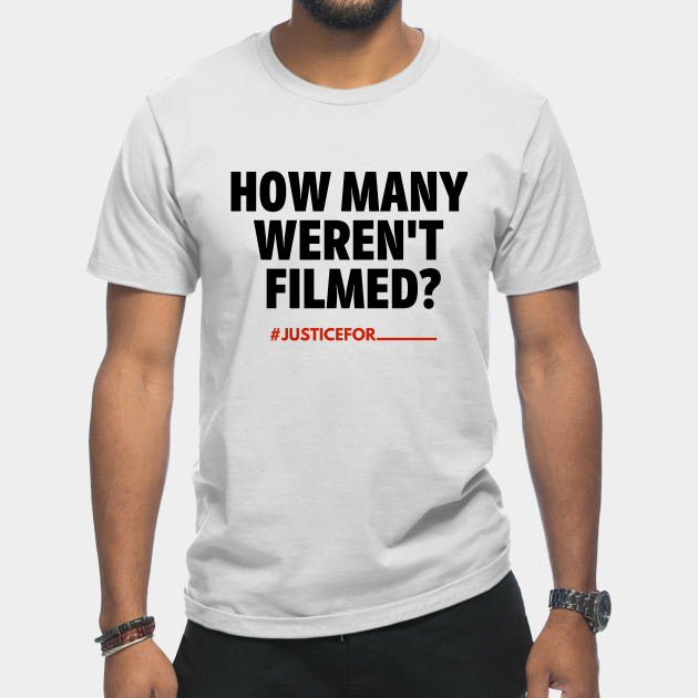 Disover How Many Weren't Filmed? (#BlackLivesMatter) - Black Lives Matter - T-Shirt