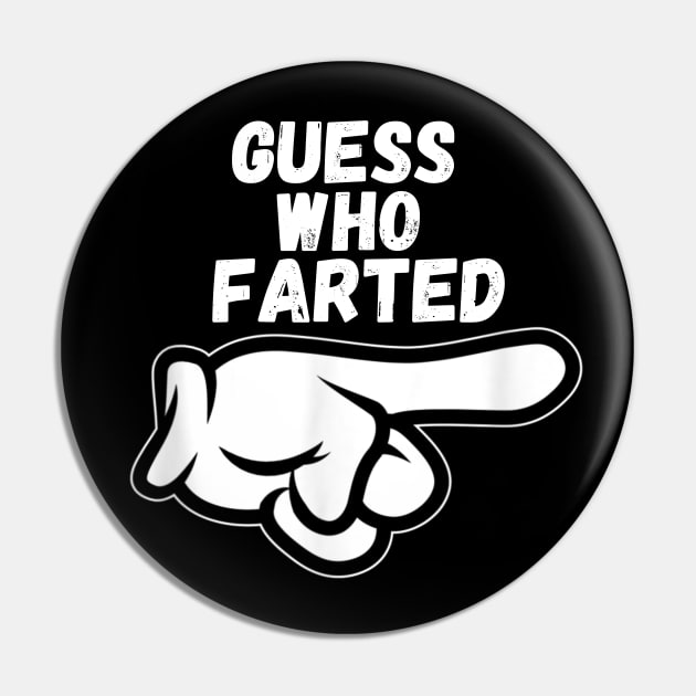 Funny Guess Who Farted Pin by vestiti