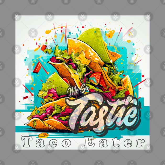 MeSoTastie #0001 Taco Eater by Been There, Done That, Got a T-shirt