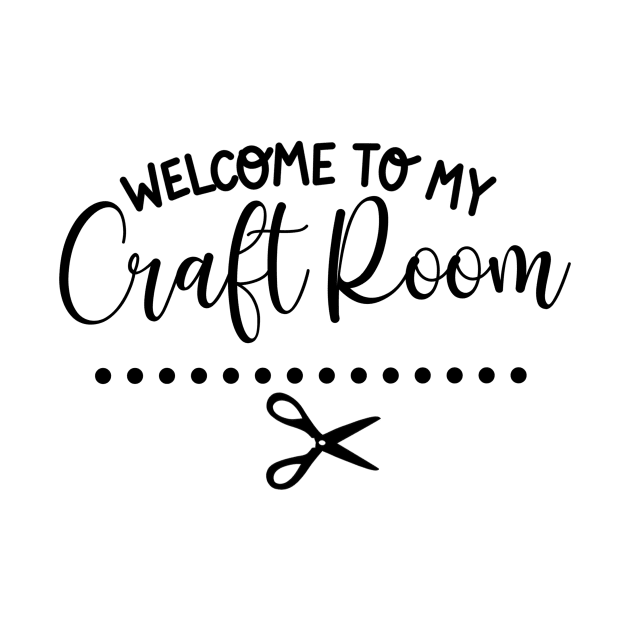 Welcome to My Craft Room t-shirt by Chenstudio