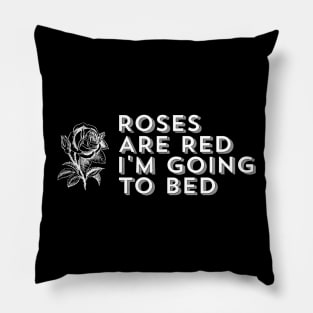 Roses Are Red I'm Going to Bed - Sarcastic Saying Pillow