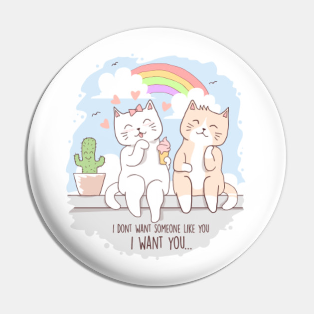 I Want You Cute Little Kittens In Love Cat Cat Lover Quotes Funny Pin Teepublic Way down deep were all motivated by the same urges. i want you cute little kittens in love cat