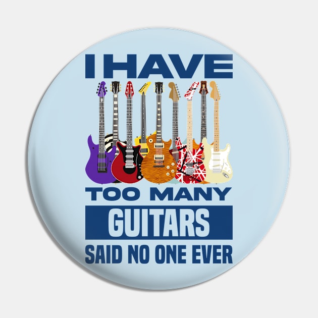 I Have Too Many Guitars Said No One Ever V2 Pin by Sachpica
