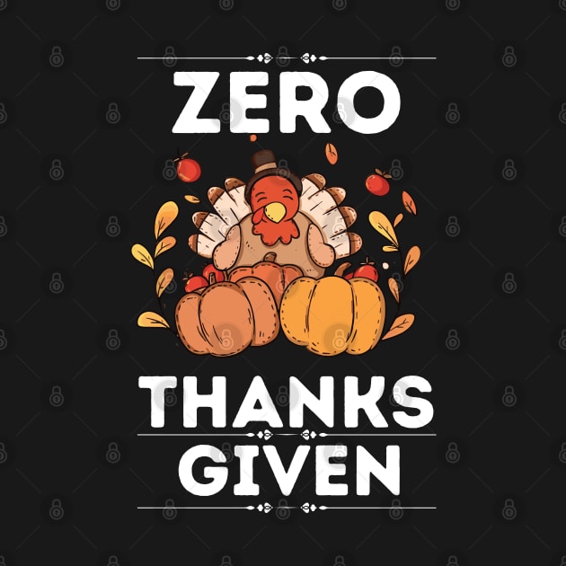 Zero Thanks Given - Funny Thanksgiving Sarcastic Saying Gift Idea for Humor Sarcasm Lovers by KAVA-X