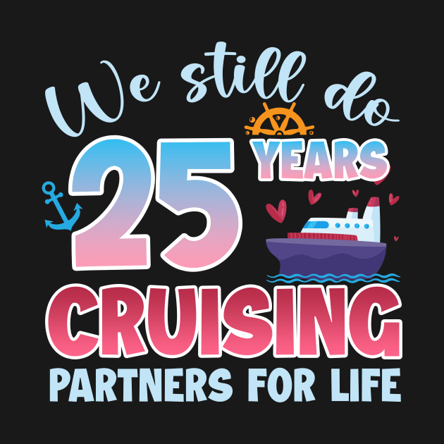 We Still Do 25 Years CRuising Partners For Life Gift For Husband and Wife by FortuneFrenzy