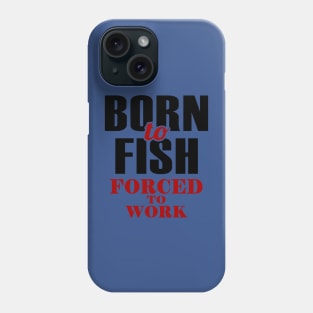born to fish forced to work 1 Phone Case
