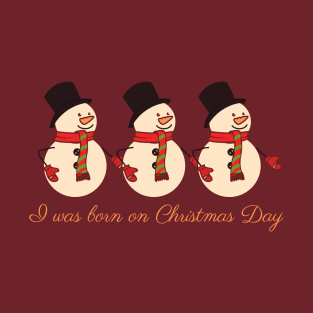 I was born on Christmas Day T-Shirt