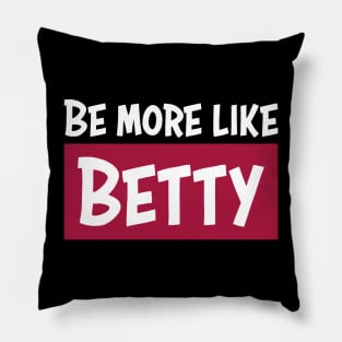 Funny Quote - Gift - Be more like Betty Pillow