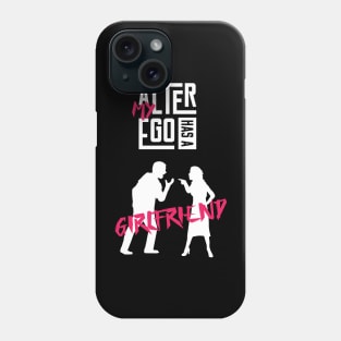 My Alter Ego Has A Girlfriend Phone Case