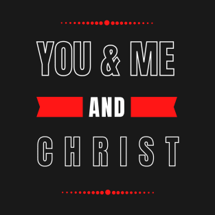 YOU AND ME AND CHRIST COUPLE'S LOVE DESIGN T-Shirt