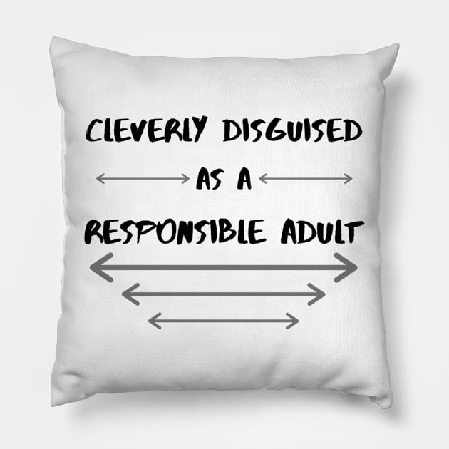 Cleverly Disguised As A Responsible Adult Pillow by DesignsBySaxton