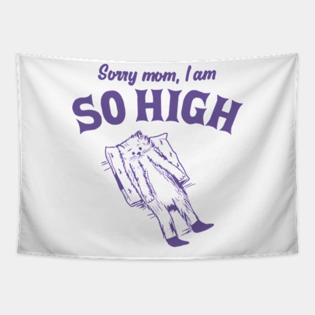 Sorry Mom, I Am So High Funny Retro Cat Meme Tapestry by JanaeLarson