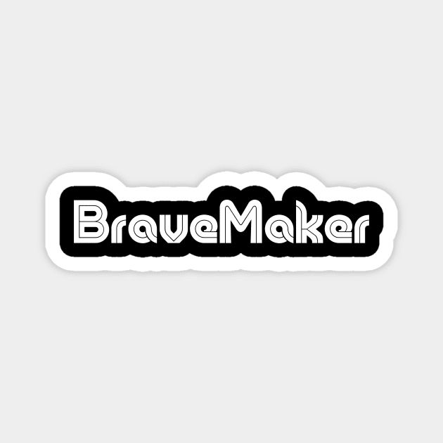 I am a BraveMaker Magnet by BraveMaker