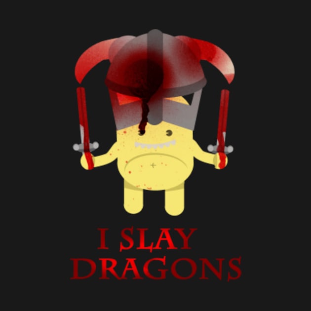 I Slay Dragons! by Steampunkd