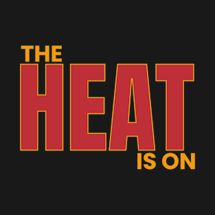the heat is on T-Shirt