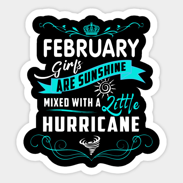 February Girl Are Sunshine Mixed With A Little Hurricane February Birthday Gift Ideas Sticker Teepublic