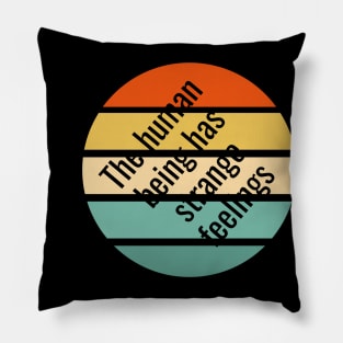 The human being has strange feelings Pillow