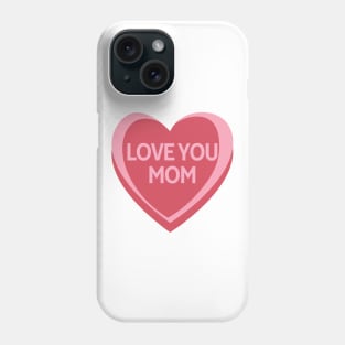 Love You Mom. Candy Hearts Mother's Day Quote. Phone Case